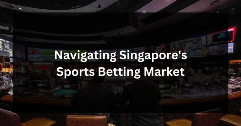 Navigating Singapore's Sports Betting Market